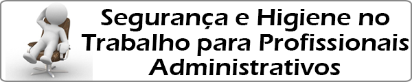 Segurança e Higiene no Trabalho para Profissionais Administrativos